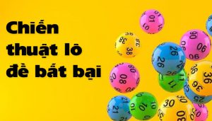Chiến thuật đánh lô đề bất bại