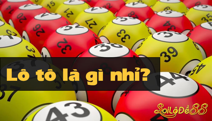 Lô tô trong xổ số là gì?