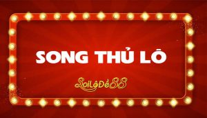 Song thủ lô là gì?