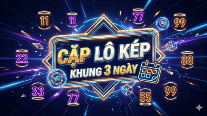 Cặp Lô Kép Khung 3 Ngày Là Gì?