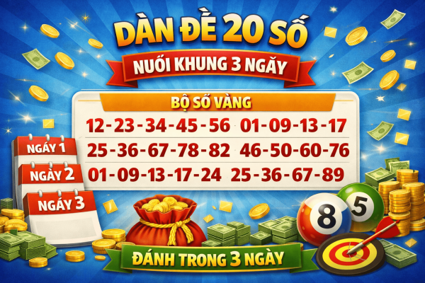 Dàn Đề 20 Số Nuôi Khung 3 Ngày – Chiến Lược Vàng Cho Tỷ Lệ Về 60%+