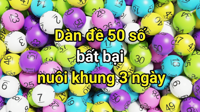 Dàn Đề 50 Số Bất Bại Nuôi Khung 3 Ngày – Phủ Rộng Vẫn Bất Bại
