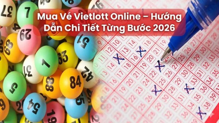 Mua Vé Vietlott Online – Hướng Dẫn Chi Tiết Từng Bước 2026