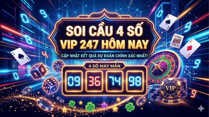 Soi Cầu 4 Số VIP 247 Là Gì?